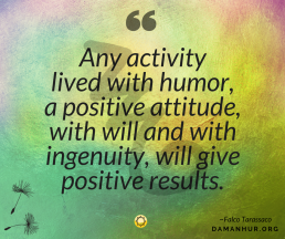 Falco Tarassaco's Quote: Any activity lived with humor, a positive attitude, with will and with ingenuity, will give positive results.