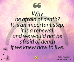 Falco Tarassaco’s Quote: Why be afraid of death? It is an important step, it is a renewal, and we would not be afraid of death if we knew how to live.